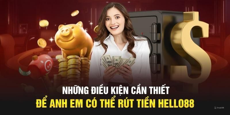 Những điều kiện khi bạn giao dịch tại Hello88