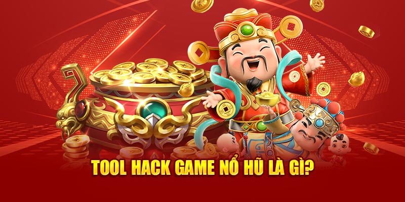 Tool hack game nổ hũ là gì?